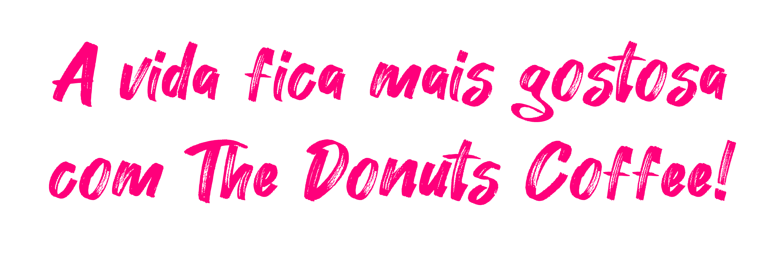 A vida fica mais gostosa com The Donuts Coffee